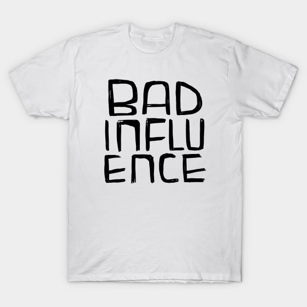 Bad Influence T-Shirt by badlydrawnbabe